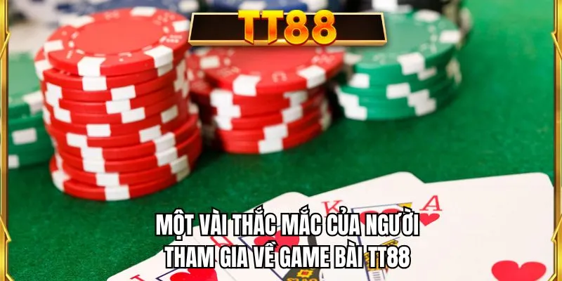 Một vài thắc mắc của người tham gia về game bài TT88
