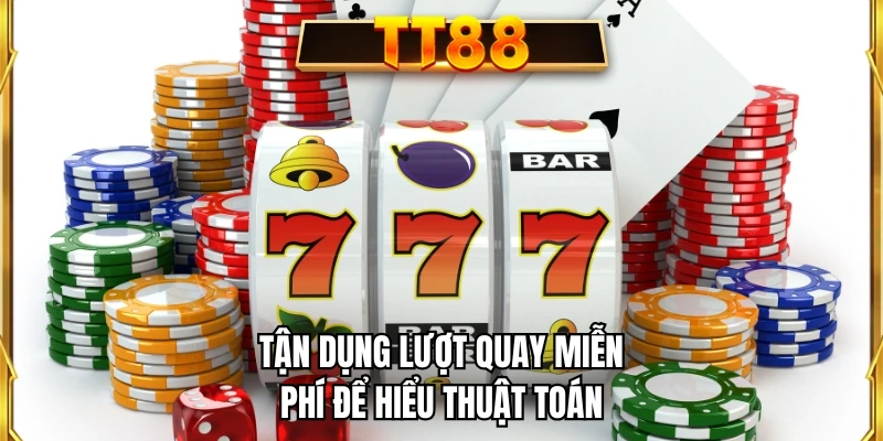 Tận dụng lượt quay miễn phí để hiểu thuật toán